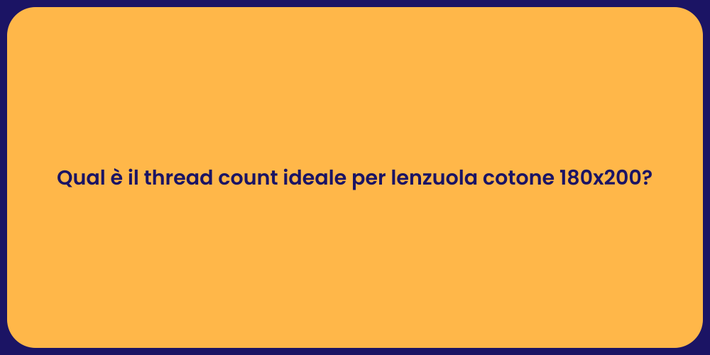 Qual è il thread count ideale per lenzuola cotone 180x200?