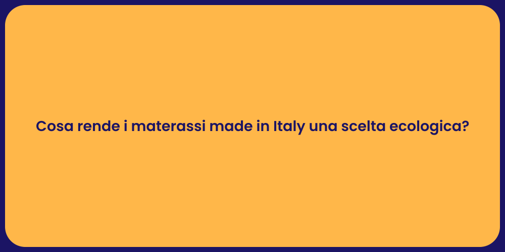 Cosa rende i materassi made in Italy una scelta ecologica?