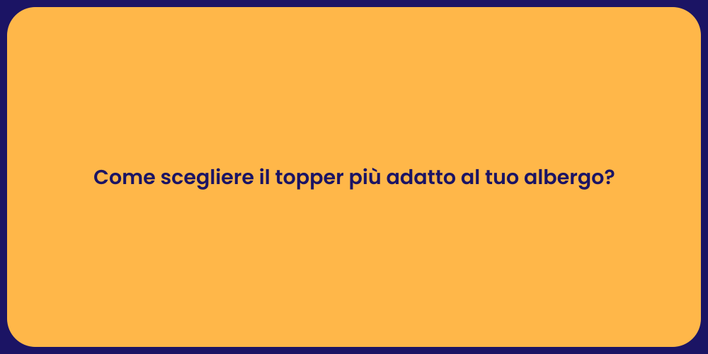 Come scegliere il topper più adatto al tuo albergo?