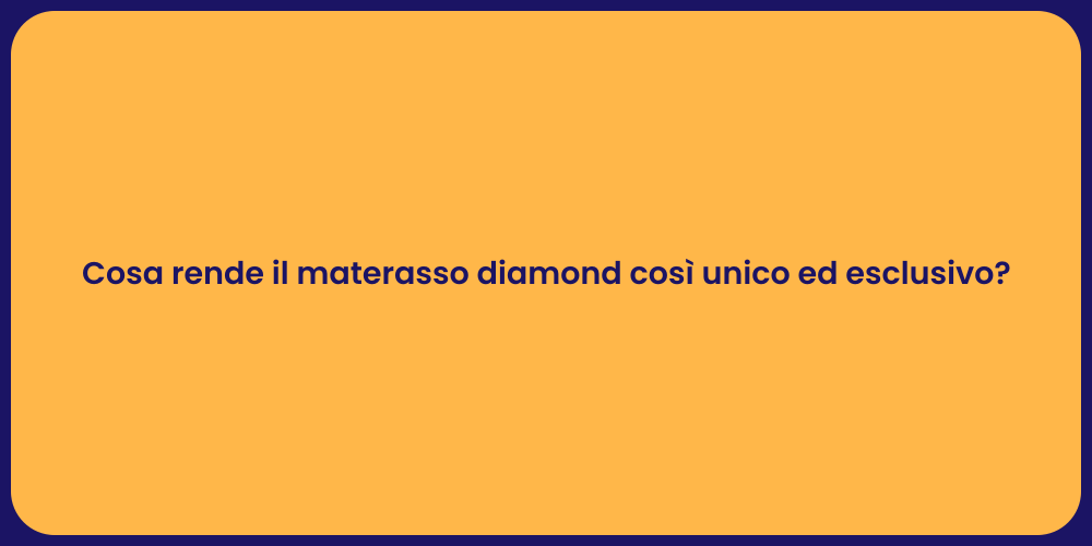 Cosa rende il materasso diamond così unico ed esclusivo?