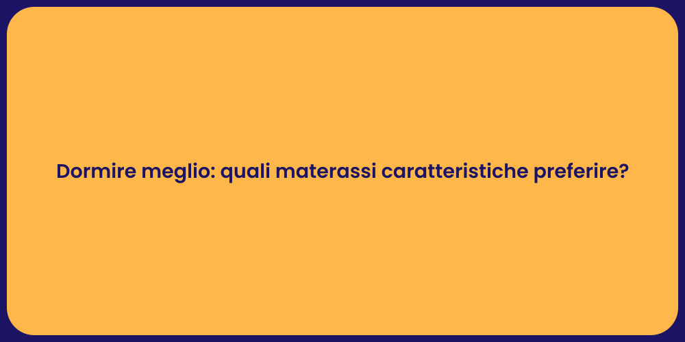 Dormire meglio: quali materassi caratteristiche preferire?