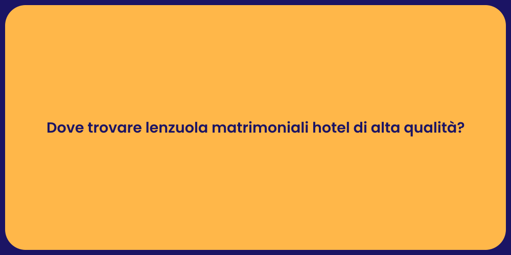Dove trovare lenzuola matrimoniali hotel di alta qualità?