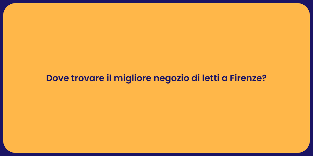 Dove trovare il migliore negozio di letti a Firenze?