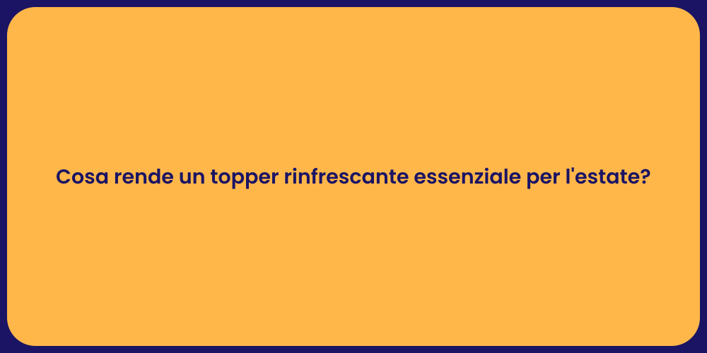 Cosa rende un topper rinfrescante essenziale per l'estate?