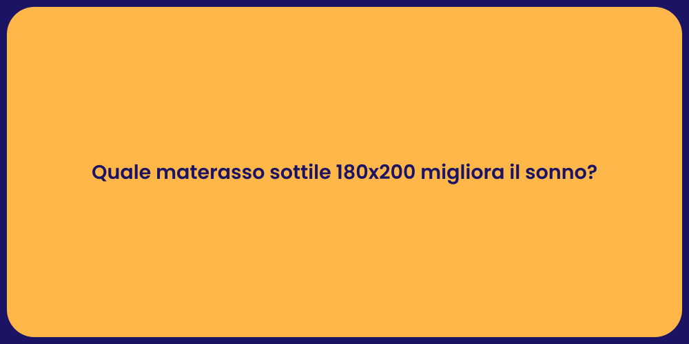 Quale materasso sottile 180x200 migliora il sonno?