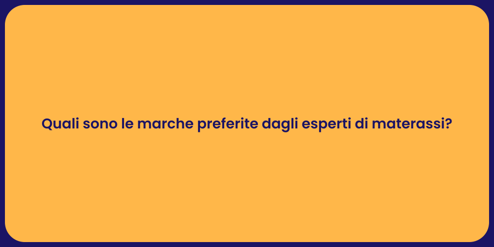 Quali sono le marche preferite dagli esperti di materassi?