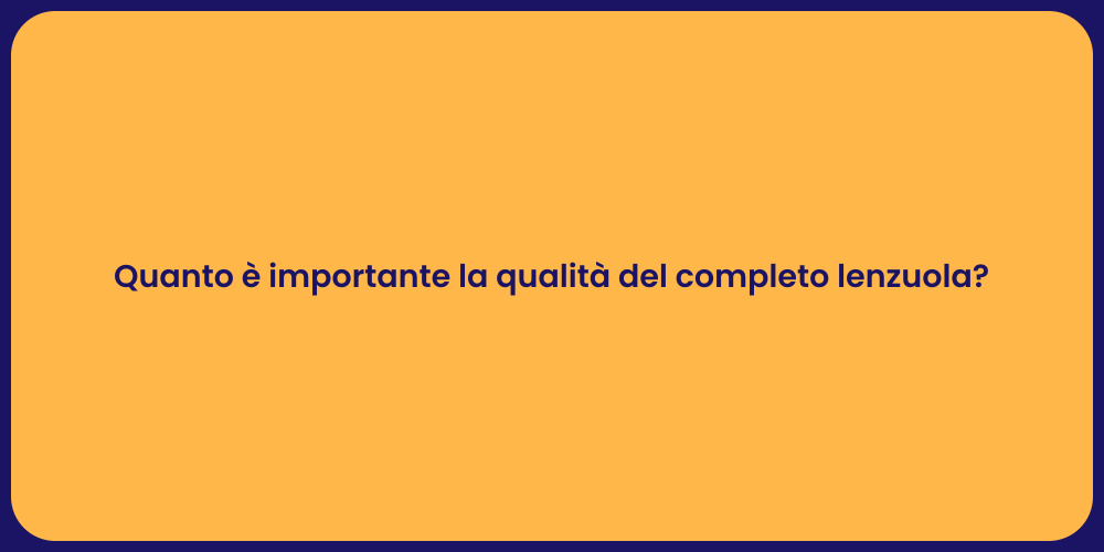 Quanto è importante la qualità del completo lenzuola?
