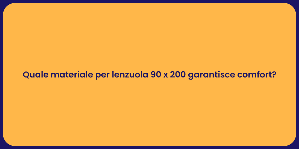 Quale materiale per lenzuola 90 x 200 garantisce comfort?