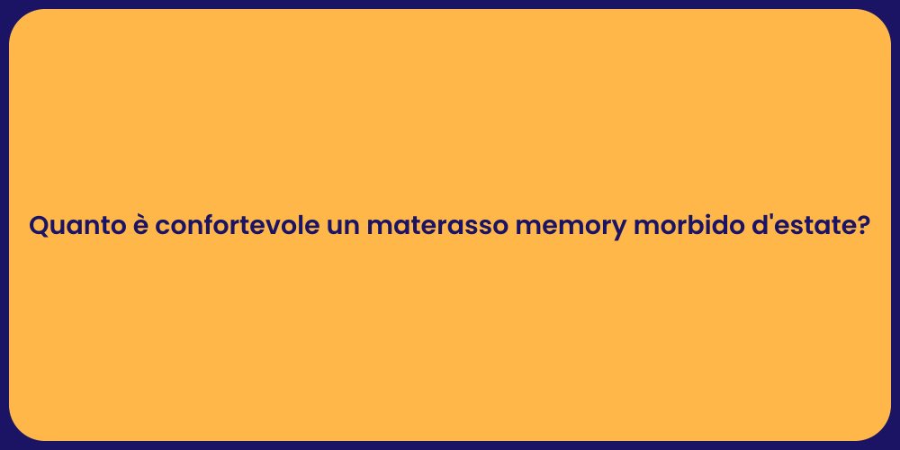 Quanto è confortevole un materasso memory morbido d'estate?