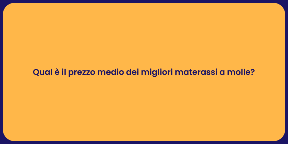 Qual è il prezzo medio dei migliori materassi a molle?