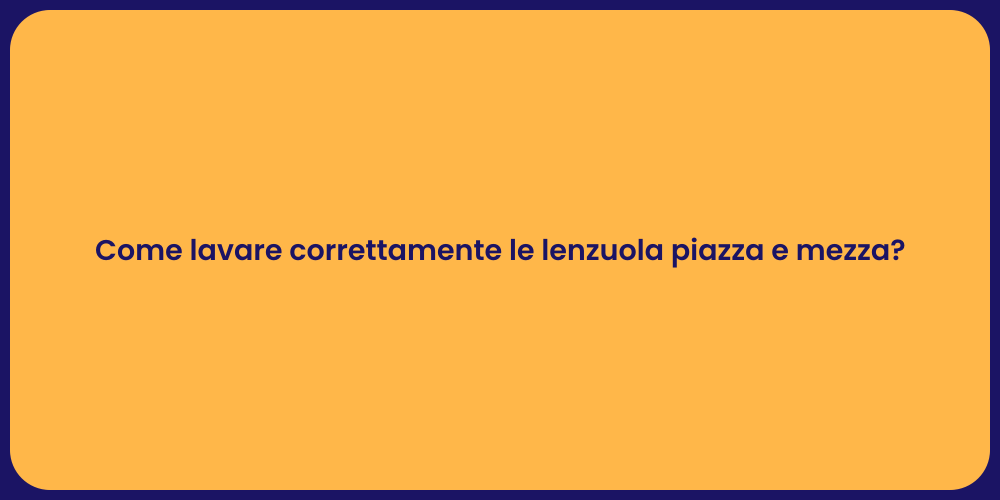 Come lavare correttamente le lenzuola piazza e mezza?