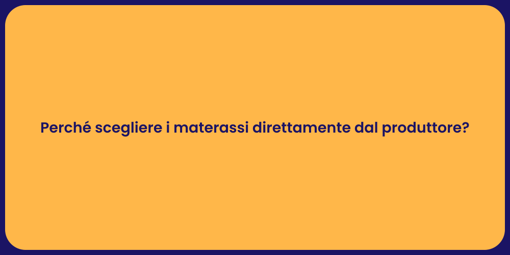 Perché scegliere i materassi direttamente dal produttore?