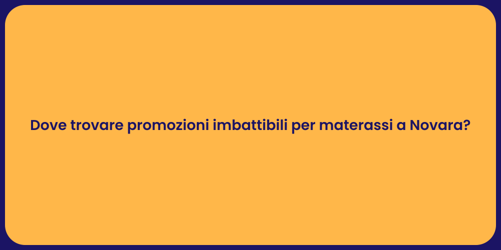 Dove trovare promozioni imbattibili per materassi a Novara?