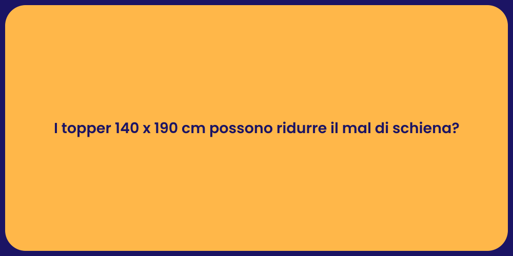 I topper 140 x 190 cm possono ridurre il mal di schiena?