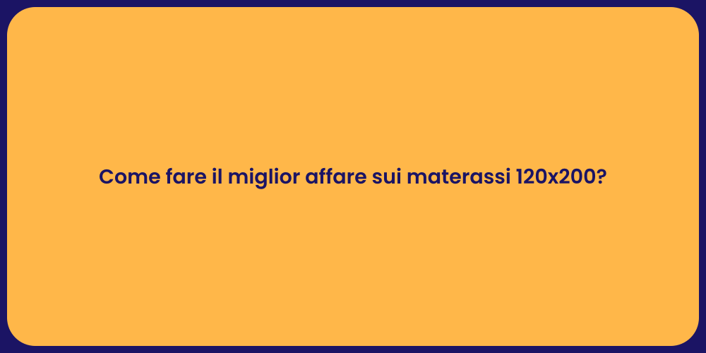 Come fare il miglior affare sui materassi 120x200?