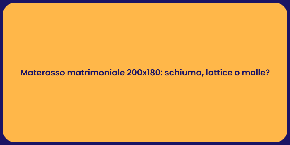 Materasso matrimoniale 200x180: schiuma, lattice o molle?