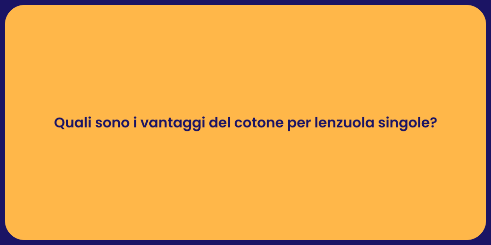 Quali sono i vantaggi del cotone per lenzuola singole?