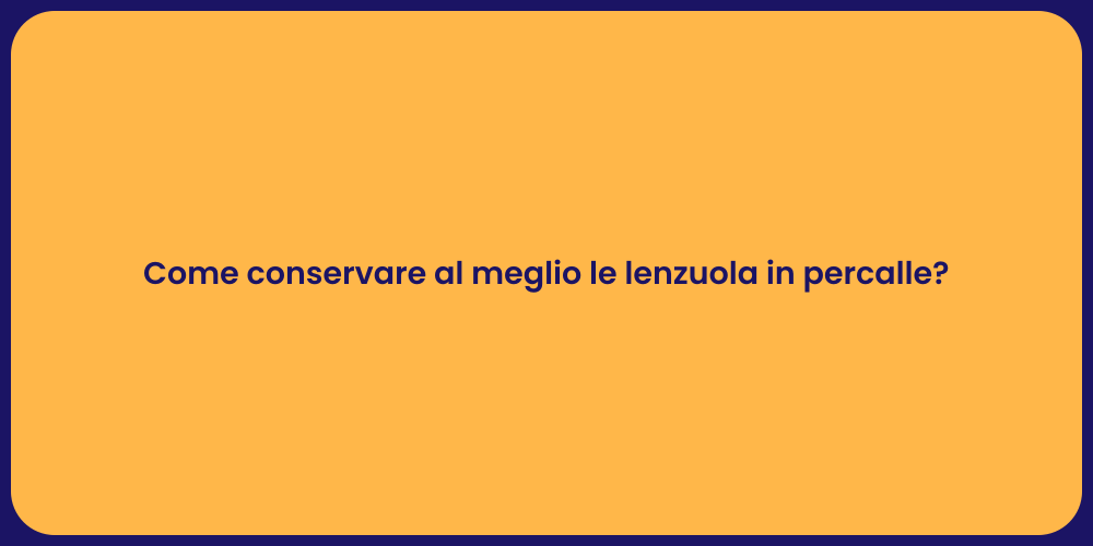 Come conservare al meglio le lenzuola in percalle?