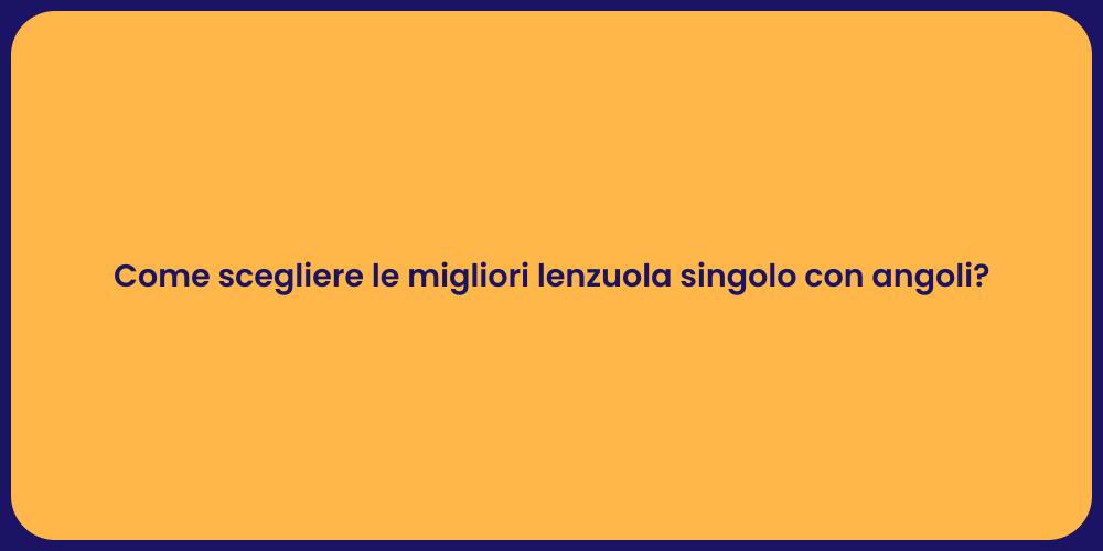 Come scegliere le migliori lenzuola singolo con angoli?