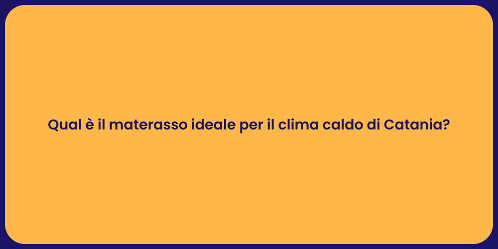 Qual è il materasso ideale per il clima caldo di Catania?