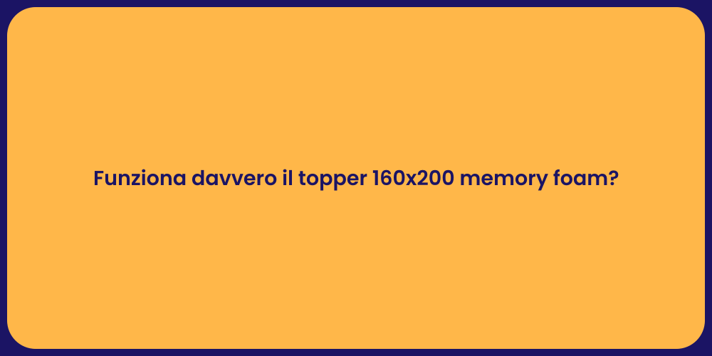 Funziona davvero il topper 160x200 memory foam?