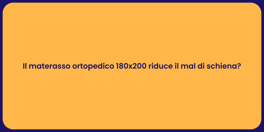 Il materasso ortopedico 180x200 riduce il mal di schiena?