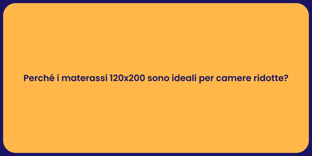 Perché i materassi 120x200 sono ideali per camere ridotte?