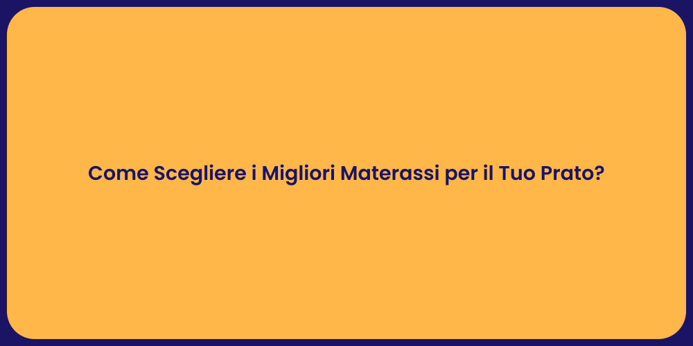 Come Scegliere i Migliori Materassi per il Tuo Prato?
