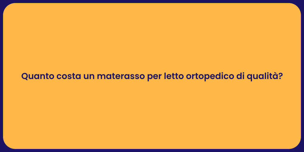 Quanto costa un materasso per letto ortopedico di qualità?