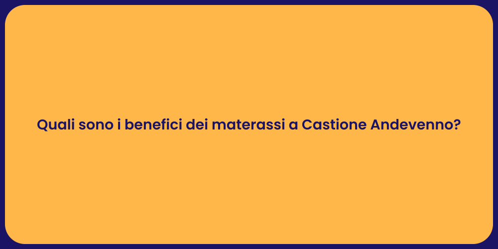 Quali sono i benefici dei materassi a Castione Andevenno?