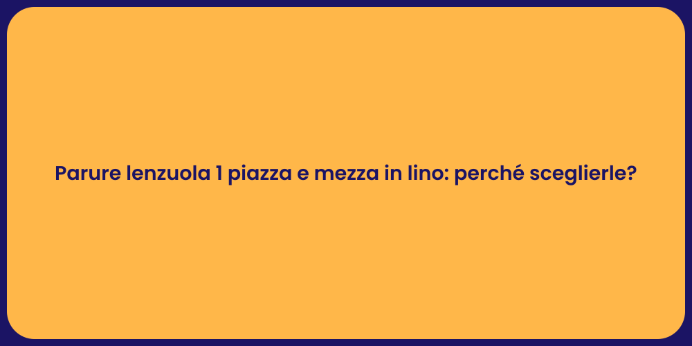 Parure lenzuola 1 piazza e mezza in lino: perché sceglierle?