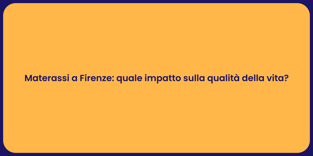 Materassi a Firenze: quale impatto sulla qualità della vita?