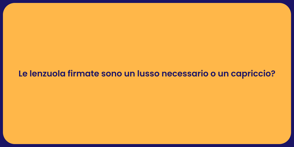 Le lenzuola firmate sono un lusso necessario o un capriccio?