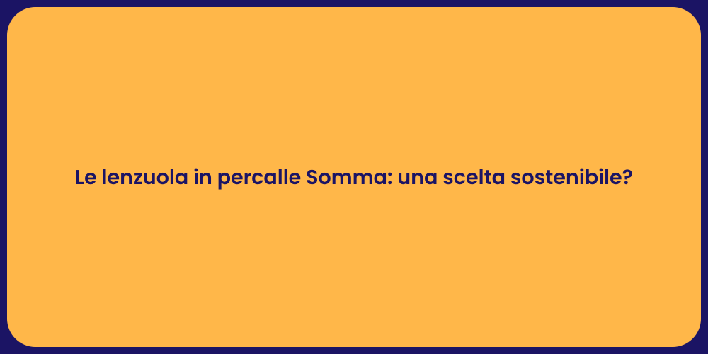 Le lenzuola in percalle Somma: una scelta sostenibile?