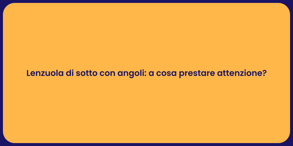 Lenzuola di sotto con angoli: a cosa prestare attenzione?