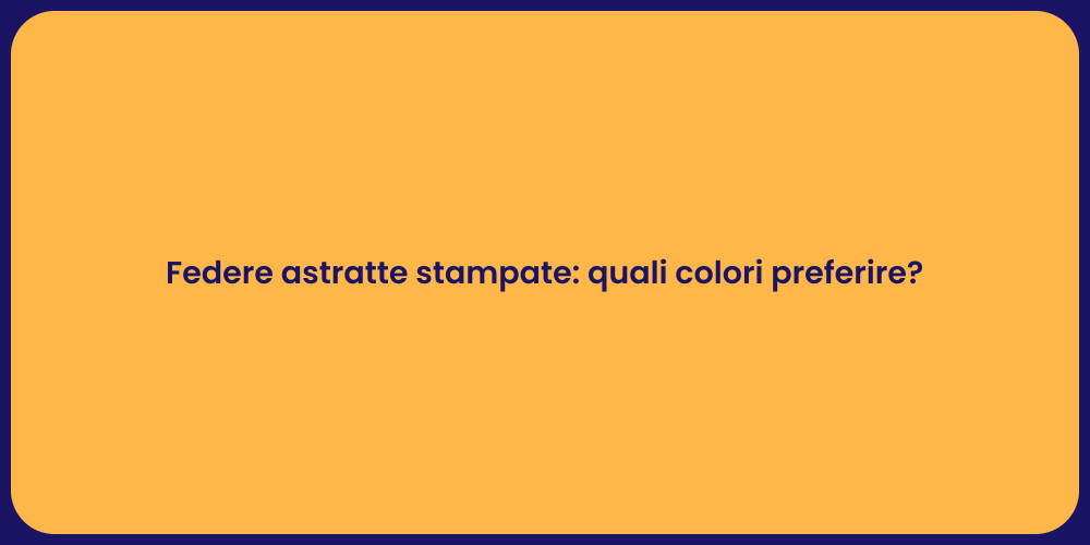Federe astratte stampate: quali colori preferire?