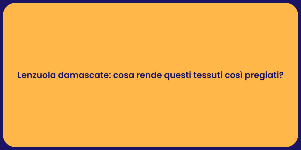 Lenzuola damascate: cosa rende questi tessuti così pregiati?