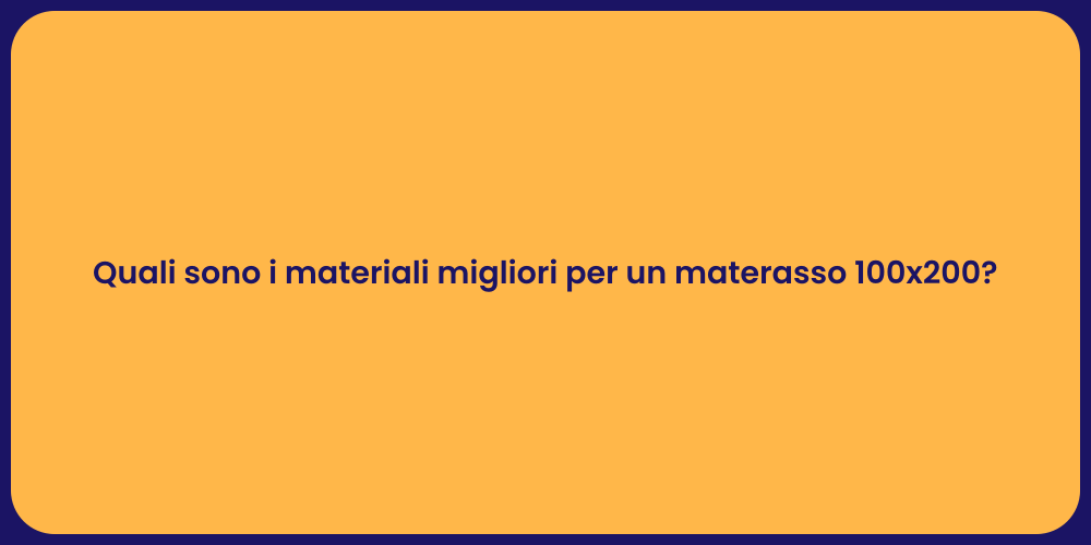 Quali sono i materiali migliori per un materasso 100x200?