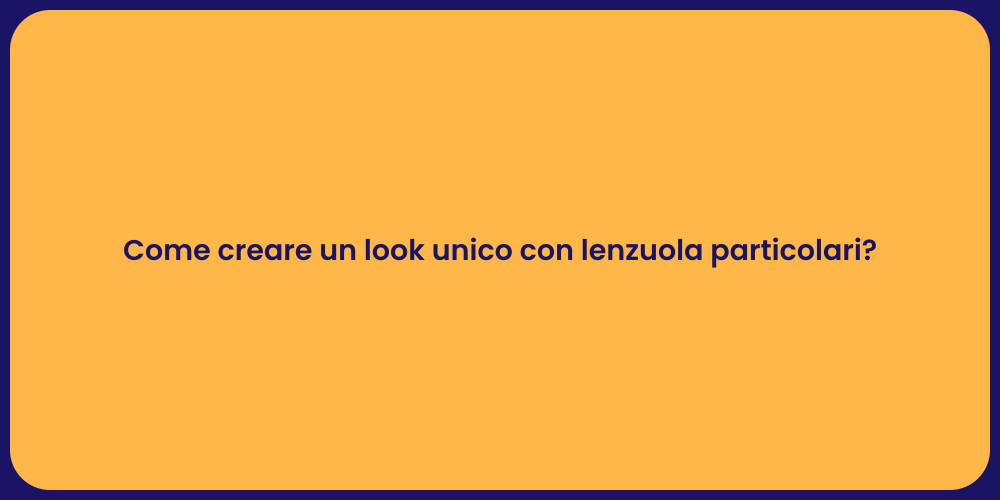 Come creare un look unico con lenzuola particolari?
