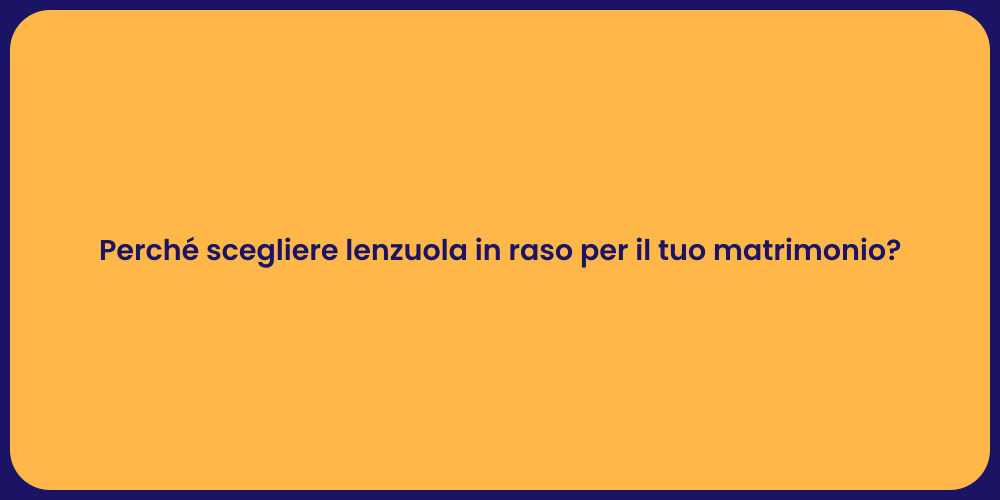 Perché scegliere lenzuola in raso per il tuo matrimonio?