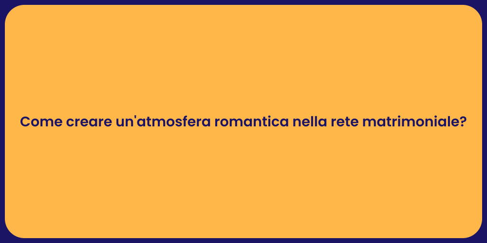 Come creare un'atmosfera romantica nella rete matrimoniale?