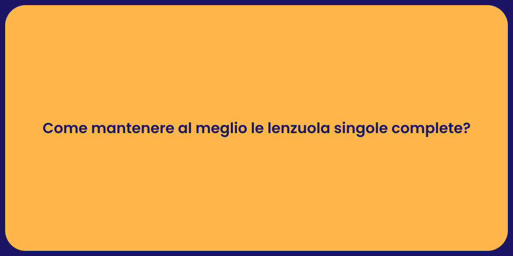 Come mantenere al meglio le lenzuola singole complete?