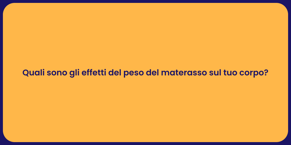 Quali sono gli effetti del peso del materasso sul tuo corpo?