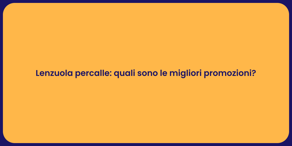 Lenzuola percalle: quali sono le migliori promozioni?