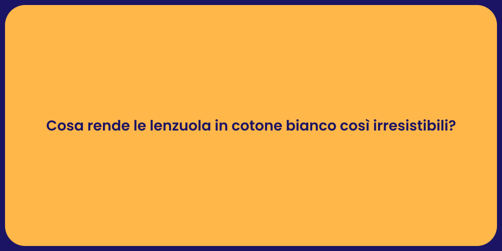 Cosa rende le lenzuola in cotone bianco così irresistibili?