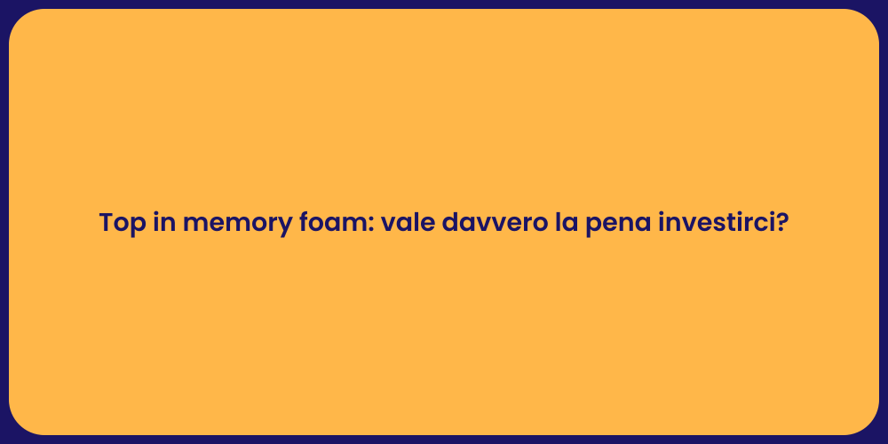 Top in memory foam: vale davvero la pena investirci?
