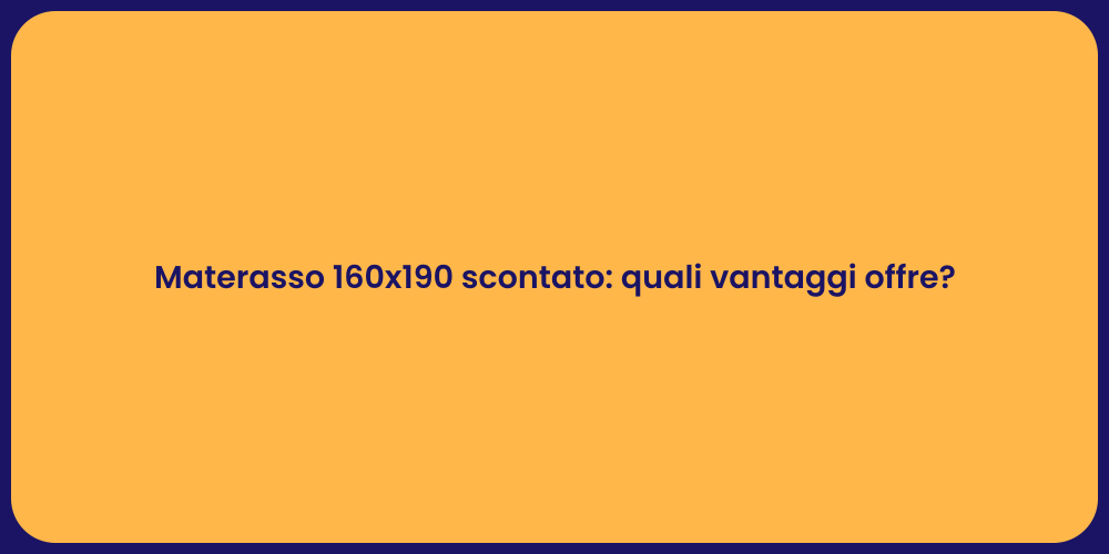 Materasso 160x190 scontato: quali vantaggi offre?