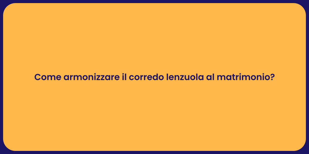 Come armonizzare il corredo lenzuola al matrimonio?