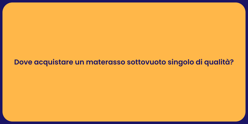 Dove acquistare un materasso sottovuoto singolo di qualità?