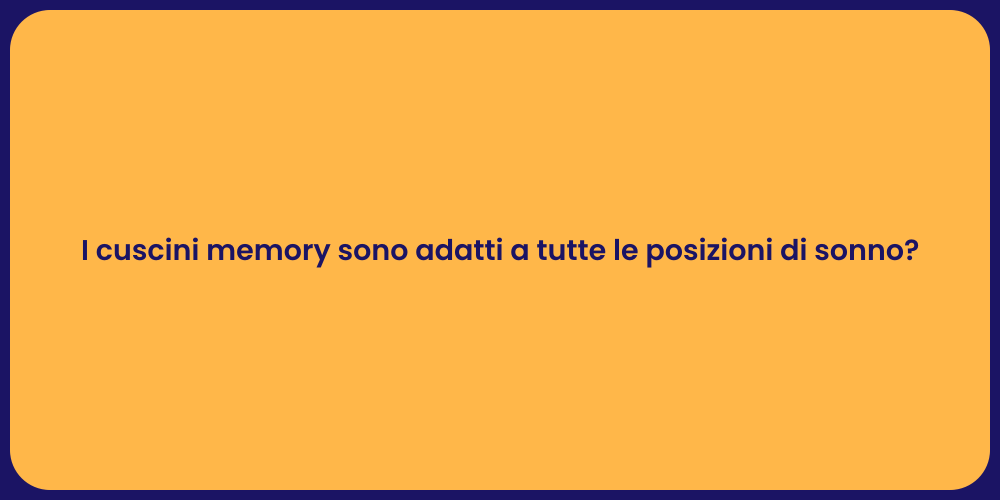 I cuscini memory sono adatti a tutte le posizioni di sonno?